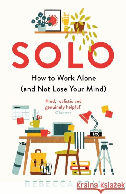 Solo: How to Work Alone (and Not Lose Your Mind) Rebecca Seal 9781788164863 Profile Books Ltd - książka