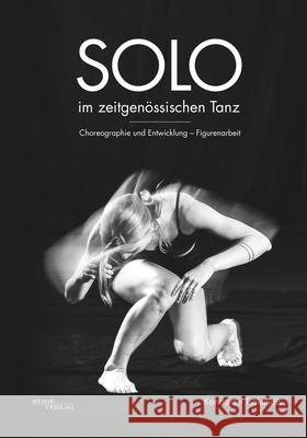 Solo im Zeitgenössischen Tanz: Choreographie und Entwicklung - Figurenarbeit Tsakalidis, Konstantin 9781096514077 Independently Published - książka