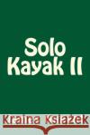 Solo Kayak II James Nugent 9781500885694 Createspace