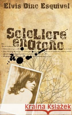 Sólo lloré en otoño Esquivel, Elvis Dino 9780615594385 Solar Empire Publishing - książka