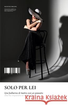 Solo Per Lei Manuele Migoni 9781517060084 Createspace Independent Publishing Platform - książka