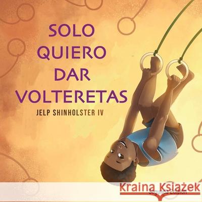 Solo Quiero Dar Volteretas Shinholster Jelp Shinholster 9798886272451 Jelp Shinholster IV - książka