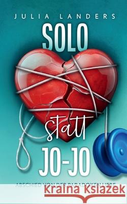 Solo statt Jo-Jo: Abschied von der paradoxen Liebe Julia Landers 9783695724819 Bod - Books on Demand - książka