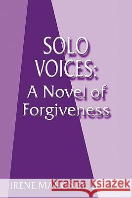 Solo Voices: A Novel of Forgiveness Mahoney O. S. U., Irene 9781456767068 Authorhouse - książka