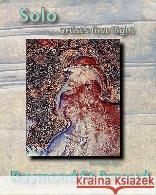 Solo...artist's first flight St Arnaud, Raymond H. 9781452809342 Createspace - książka