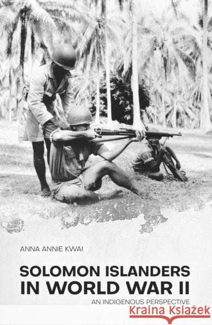Solomon Islanders in World War II: An Indigenous Perspective Anna Annie Kwai 9781760461652 Anu Press - książka