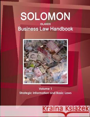 Solomon Islands Business Law Handbook Volume 1 Strategic Information and Basic Laws Inc Ibp   9781438771038 IBP USA - książka