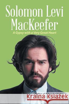 Solomon Levi Mackeefer: A Gypsy with a Very Great Heart Gordon Planedin 9781490788807 Trafford Publishing - książka