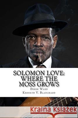 Solomon Love: Where The Moss Grows Blanchard, Kenn 9781548078300 Createspace Independent Publishing Platform - książka