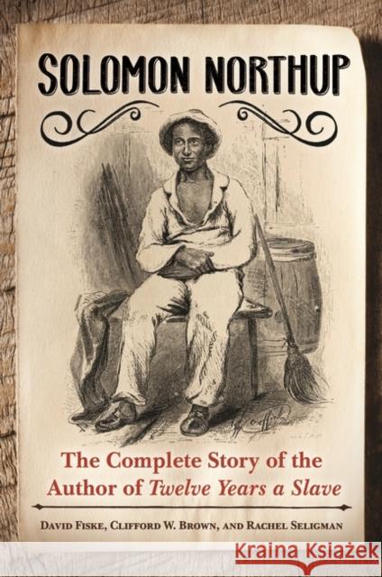 Solomon Northup: The Complete Story of the Author of Twelve Years A Slave Fiske, David 9781440829741 Praeger - książka