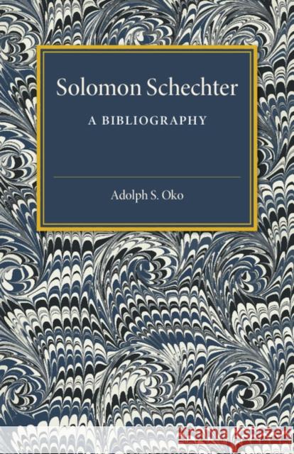 Solomon Schechter: A Bibliography Adolph S. Oko 9781107536609 Cambridge University Press - książka