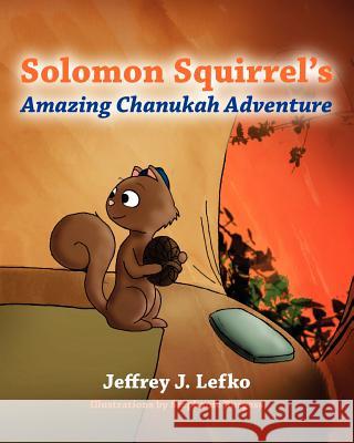 Solomon Squirrel's Amazing Chanukah Adventure Jeffrey J. Lefko 9781478168188 Createspace Independent Publishing Platform - książka