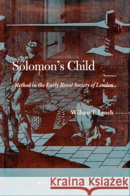 Solomon's Child: Method in the Early Royal Society of London Lynch, William T. 9780804732918 Stanford University Press - książka