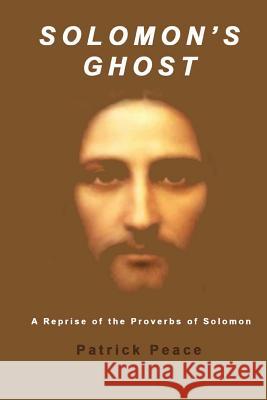 Solomon's Ghost: A Reprise of the Proverbs of Solomon Patrick Peace 9781533061980 Createspace Independent Publishing Platform - książka