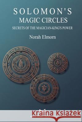 Solomon's Magic Circles: Secrets of the Magician-King's Power Norah Elmorn Eduardo Vilar 9786598790257 Ahzuria.com - książka