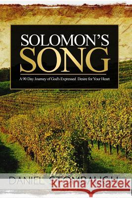 Solomon's Song: A 90 Day Journey of God's Expressed Desire for Your Heart MR Daniel C. Stombaugh 9781515162254 Createspace Independent Publishing Platform - książka