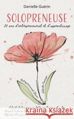 Solopreneuse: 20 ans d\'entrepreneuriat et d\'apprentissage Danielle Gu?rin 9782981350541 Danielle Guerin - książka