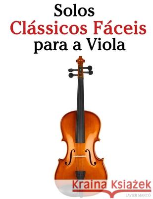 Solos Cl?ssicos F?ceis para a Viola: Com can??es de Bach, Mozart, Beethoven, Vivaldi e outros compositores Javier Marc? 9789974936959 Marco Musica - książka