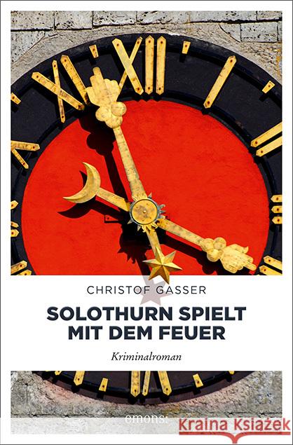 Solothurn spielt mit dem Feuer : Kriminalroman Gasser, Christof 9783740803056 Emons - książka
