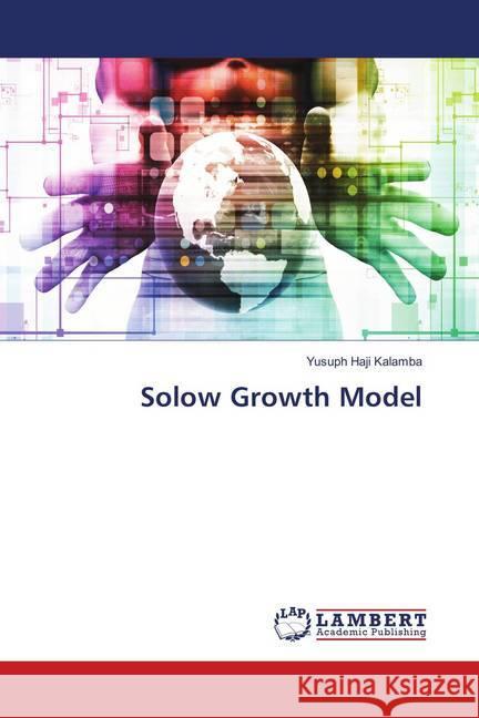 Solow Growth Model Haji Kalamba, Yusuph 9786138269397 LAP Lambert Academic Publishing - książka