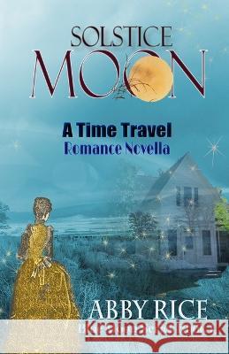 Solstice Moon: A Time Travel Novella Abby Rice   9798369737842 Independently Published - książka