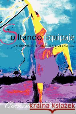 Soltando Equipaje ...Entre Velas, Fotos, Libros y Vino Tinto Carmencita Velasco 9781463328511 Palibrio - książka