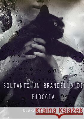 Soltanto un brandello di pioggia Clara Bartoletti 9788827845103 Youcanprint - książka