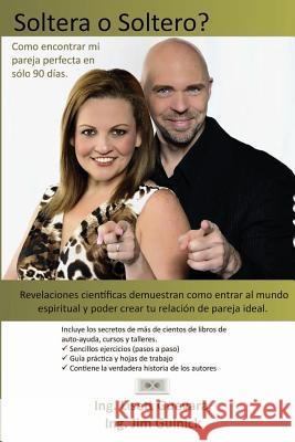 Soltera o Soltero? Como encontrar mi pareja perfecta en solo 90 días.: Revelaciones científicas demuestran como entrar almundo espiritual y poder crea Gulnick, Jim 9780984800018 9daysoulmate.Com, LLC - książka