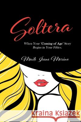 Soltera: When Your Coming of Age Story Begins in Your Fifties Maite Merino 9781662410789 Page Publishing, Inc - książka