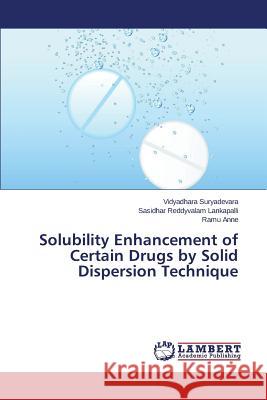 Solubility Enhancement of Certain Drugs by Solid Dispersion Technique Suryadevara Vidyadhara                   Reddyvalam Lankapalli Sasidhar           Anne Ramu 9783659668340 LAP Lambert Academic Publishing - książka