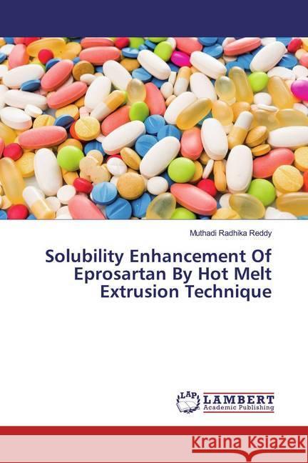 Solubility Enhancement Of Eprosartan By Hot Melt Extrusion Technique Reddy, Muthadi Radhika 9786200231086 LAP Lambert Academic Publishing - książka