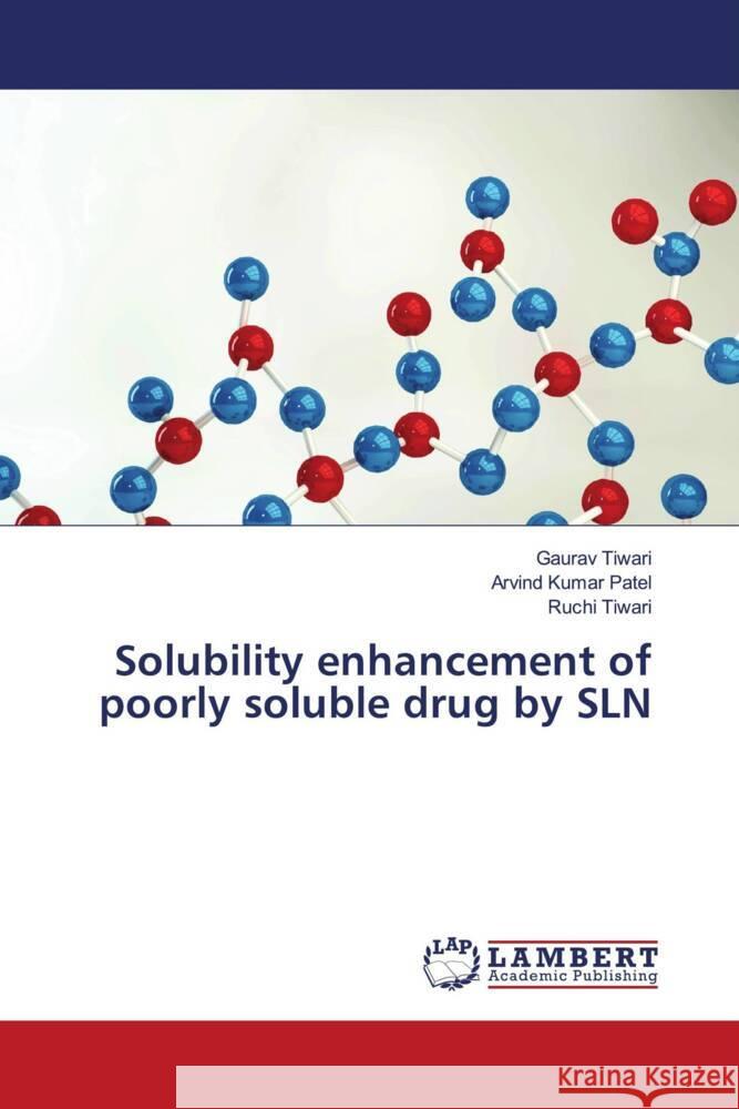 Solubility enhancement of poorly soluble drug by SLN Tiwari, Gaurav, Patel, Arvind Kumar, Tiwari, Ruchi 9786204202464 LAP Lambert Academic Publishing - książka