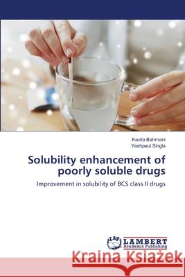 Solubility enhancement of poorly soluble drugs Kavita Bahmani Yashpaul Singla 9786203583625 LAP Lambert Academic Publishing - książka