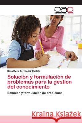 Solución y formulación de problemas para la gestión del conocimiento Fernández Chelala, Rosa María 9786202106764 Editorial Académica Española - książka