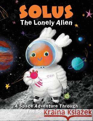 Solus The Lonely Alien. A Space Adventure Through The Solar System.: Educational Bedtime Story For Kids About Galaxy, Space, and Planets. Reflection Line Andrew Solo Anya Aneyaku 9781915724090 Reflection Line - książka