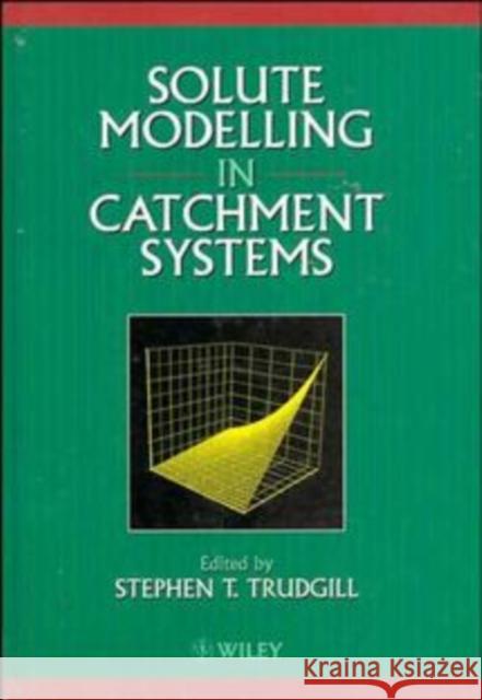 Solute Modelling in Catchment Systems Stephen T. Trudgill Stephen Ed. Trudgill Stephen T. Trudgill 9780471957171 John Wiley & Sons - książka