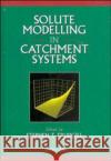 Solute Modelling in Catchment Systems Stephen T. Trudgill Stephen Ed. Trudgill Stephen T. Trudgill 9780471957171 John Wiley & Sons