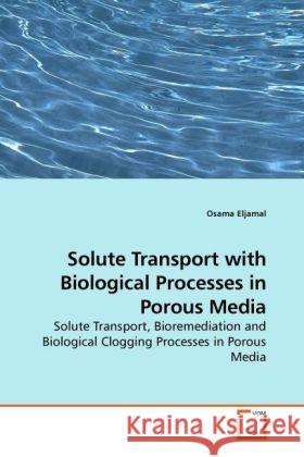 Solute Transport with Biological Processes in Porous Media Osama Eljamal 9783639259247 VDM Verlag - książka