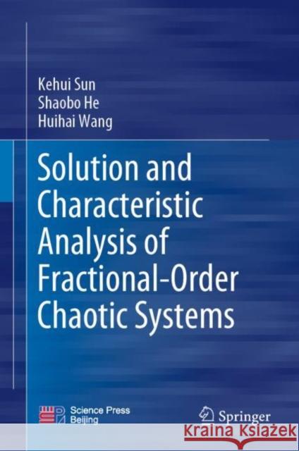 Solution and Characteristic Analysis of Fractional-Order Chaotic Systems Kehui Sun, Shaobo He, Huihai Wang 9789811932724 Springer Nature Singapore - książka