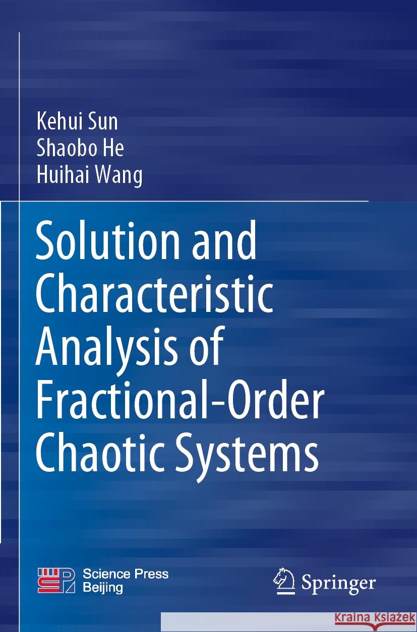 Solution and Characteristic Analysis of Fractional-Order Chaotic Systems Kehui Sun, Shaobo He, Huihai Wang 9789811932755 Springer Nature Singapore - książka