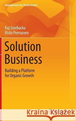 Solution Business: Building a Platform for Organic Growth Storbacka, Kaj 9783319039756 Springer - książka