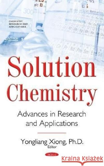 SOLUTION CHEMISTRY  XIONG, YONGLIANG 9781536131017 CHEMISTRY RESEARCH AND APPLICA - książka