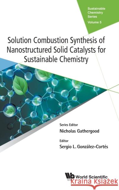 Solution Combustion Synthesis of Nanostructured Solid Catalysts for Sustainable Chemistry Sergio Gonzalez-Cortes 9781786348692 World Scientific Publishing Europe Ltd - książka