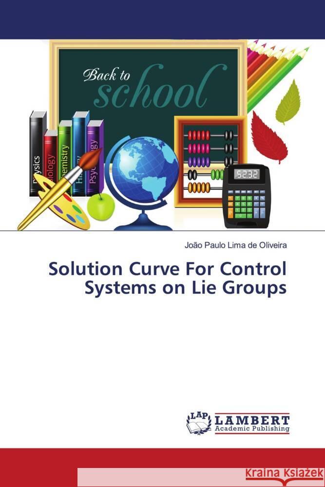 Solution Curve For Control Systems on Lie Groups Lima de Oliveira, João Paulo 9786202923934 LAP Lambert Academic Publishing - książka