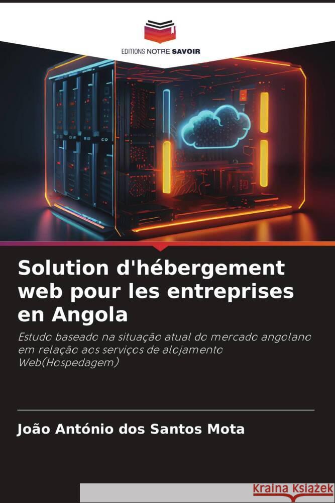 Solution d'hebergement web pour les entreprises en Angola Joao Antonio Dos Santos Mota   9786206103561 Editions Notre Savoir - książka