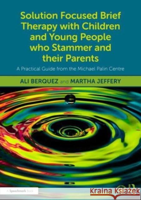 Solution Focused Brief Therapy with Children and Young People who Stammer and their Parents Martha Jeffery 9781032393735 Taylor & Francis Ltd - książka