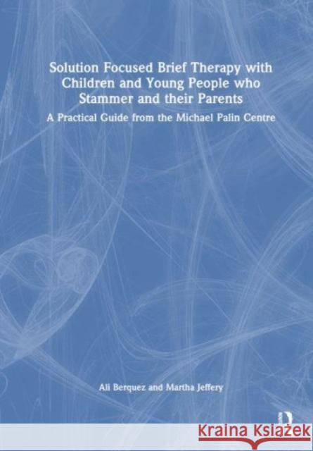 Solution Focused Brief Therapy with Children and Young People who Stammer and their Parents Martha Jeffery 9781032393742 Taylor & Francis Ltd - książka