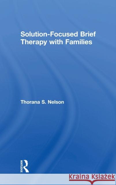 Solution-Focused Brief Therapy with Families Thorana Strever Nelson 9781138541153 Routledge - książka