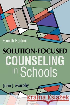Solution-Focused Counseling in Schools John J. Murphy 9781556203947 American Counseling Association - książka
