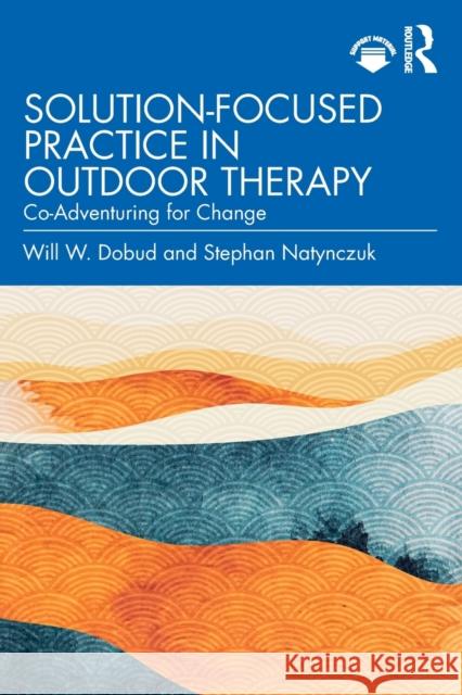 Solution-Focused Practice in Outdoor Therapy: Co-Adventuring for Change  9781032108810 Routledge - książka